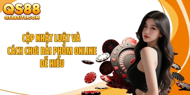 Cập nhật luật và cách chơi bài phỏm online dễ hiểu