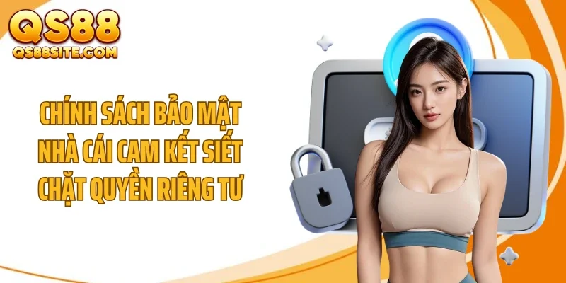 Chính sách bảo mật nhà cái cam kết siết chặt quyền riêng tư