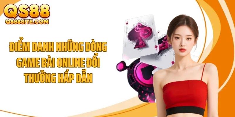 Điểm danh những dòng game bài online đổi thưởng hấp dẫn