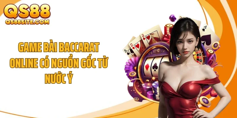 Game bài Baccarat online có nguồn gốc từ nước Ý