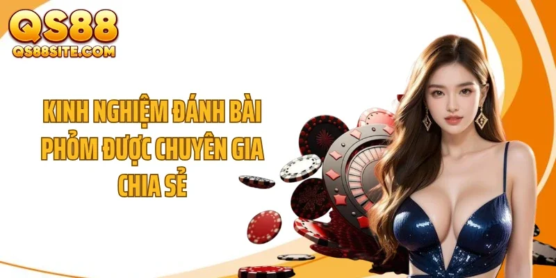 Kinh nghiệm đánh bài phỏm được chuyên gia chia sẻ