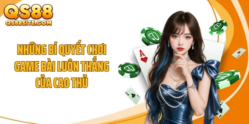 Những bí quyết chơi game bài luôn thắng của cao thủ