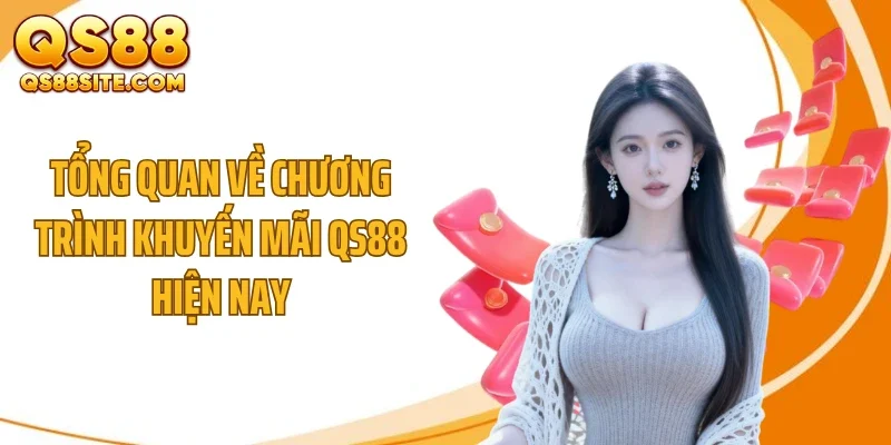 Tổng quan về chương trình khuyến mãi QS88 hiện nay